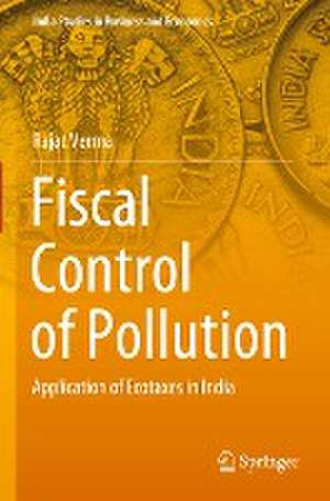 Fiscal Control of Pollution: Application of Ecotaxes in India de Rajat Verma