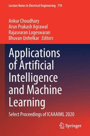 Applications of Artificial Intelligence and Machine Learning: Select Proceedings of ICAAAIML 2020 de Ankur Choudhary