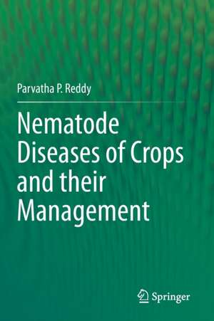 Nematode Diseases of Crops and their Management de Parvatha P. Reddy