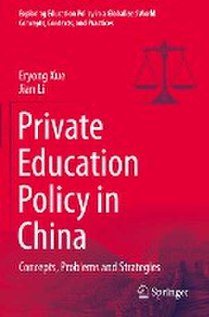 Private Education Policy in China: Concepts, Problems and Strategies de Eryong Xue