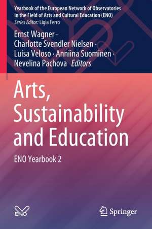 Arts, Sustainability and Education: ENO Yearbook 2 de Ernst Wagner