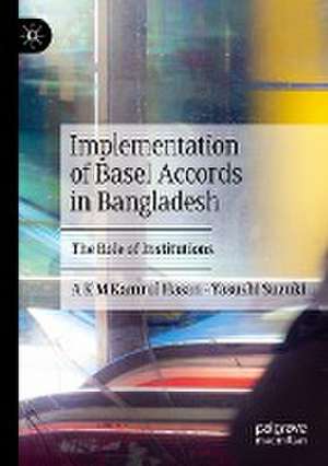 Implementation of Basel Accords in Bangladesh: The Role of Institutions de A K M Kamrul Hasan