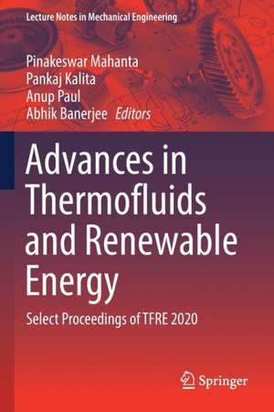 Advances in Thermofluids and Renewable Energy: Select Proceedings of TFRE 2020 de Pinakeswar Mahanta