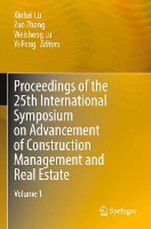 Proceedings of the 25th International Symposium on Advancement of Construction Management and Real Estate de Xinhai Lu