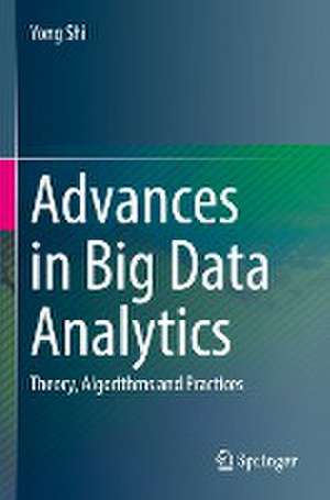 Advances in Big Data Analytics: Theory, Algorithms and Practices de Yong Shi