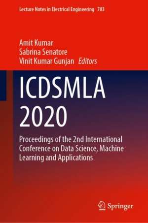 ICDSMLA 2020: Proceedings of the 2nd International Conference on Data Science, Machine Learning and Applications de Amit Kumar