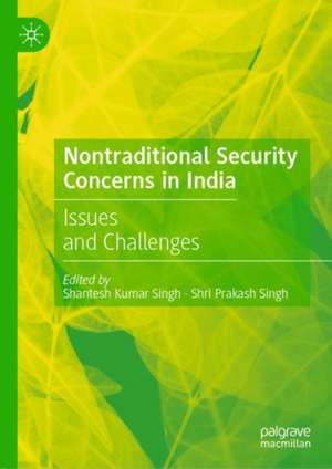 Nontraditional Security Concerns in India: Issues and Challenges de Shantesh Kumar Singh