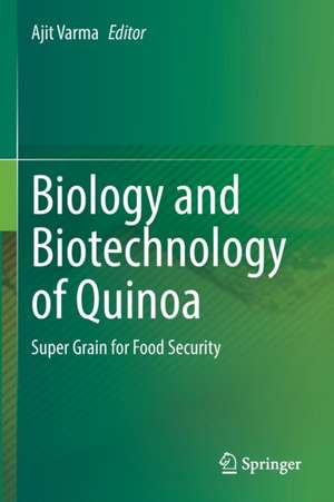 Biology and Biotechnology of Quinoa: Super Grain for Food Security de Ajit Varma