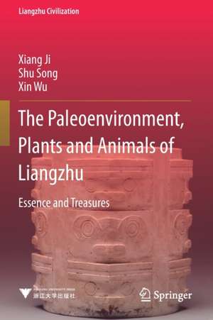 The Paleoenvironment, Plants and Animals of Liangzhu: Essence and Treasures de Xiang Ji