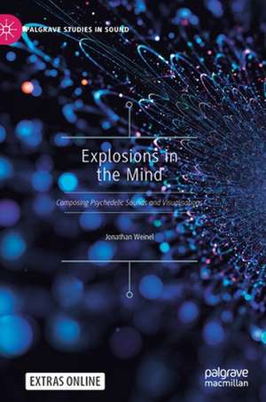 Explosions in the Mind: Composing Psychedelic Sounds and Visualisations de Jonathan Weinel