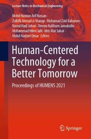 Human-Centered Technology for a Better Tomorrow: Proceedings of HUMENS 2021 de Mohd Hasnun Arif Hassan