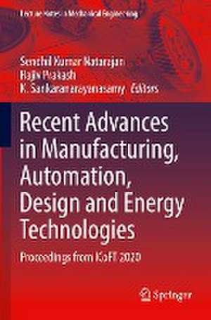 Recent Advances in Manufacturing, Automation, Design and Energy Technologies: Proceedings from ICoFT 2020 de Sendhil Kumar Natarajan