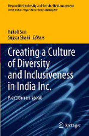 Creating a Culture of Diversity and Inclusiveness in India Inc.: Practitioners Speak de Kakoli Sen