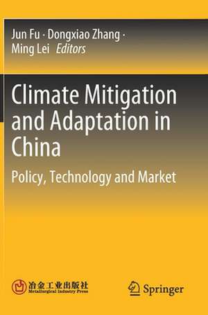 Climate Mitigation and Adaptation in China: Policy, Technology and Market de Jun Fu