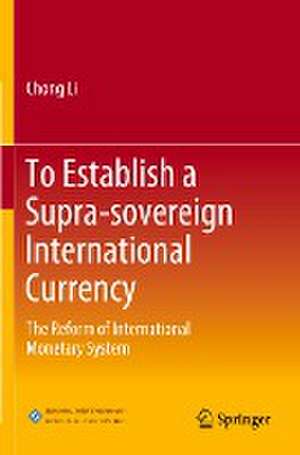 To Establish a Supra-sovereign International Currency: The Reform of International Monetary System de Chong Li