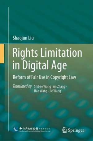 Rights Limitation in Digital Age: Reform of Fair Use in Copyright Law de Shaojun Liu