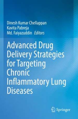 Advanced Drug Delivery Strategies for Targeting Chronic Inflammatory Lung Diseases de Dinesh Kumar Chellappan