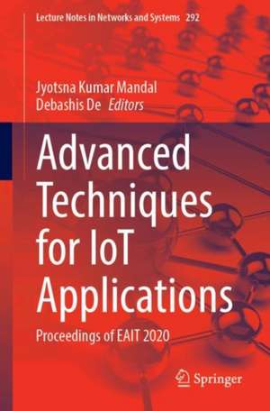 Advanced Techniques for IoT Applications: Proceedings of EAIT 2020 de Jyotsna Kumar Mandal