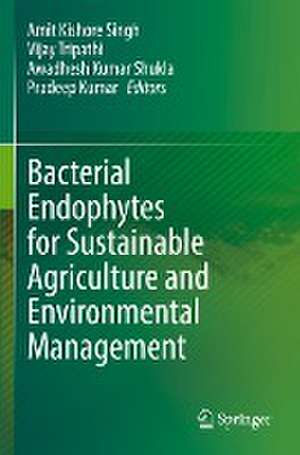 Bacterial Endophytes for Sustainable Agriculture and Environmental Management de Amit Kishore Singh