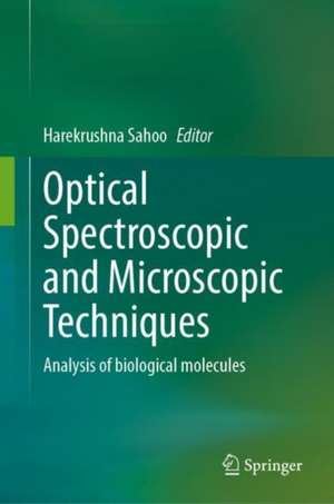 Optical Spectroscopic and Microscopic Techniques: Analysis of Biological Molecules de Harekrushna Sahoo