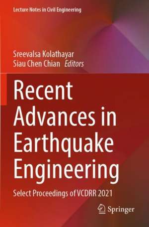 Recent Advances in Earthquake Engineering: Select Proceedings of VCDRR 2021 de Sreevalsa Kolathayar