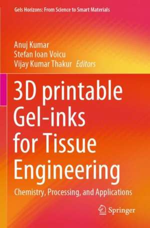 3D printable Gel-inks for Tissue Engineering: Chemistry, Processing, and Applications de Anuj Kumar