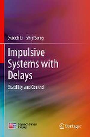 Impulsive Systems with Delays: Stability and Control de Xiaodi Li