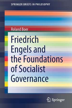 Friedrich Engels and the Foundations of Socialist Governance de Roland Boer