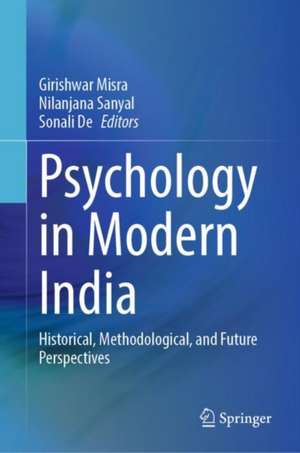 Psychology in Modern India: Historical, Methodological, and Future Perspectives de Girishwar Misra