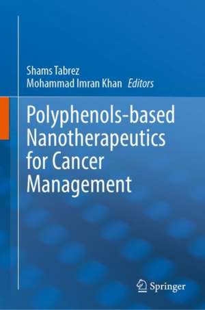 Polyphenols-based Nanotherapeutics for Cancer Management de Shams Tabrez