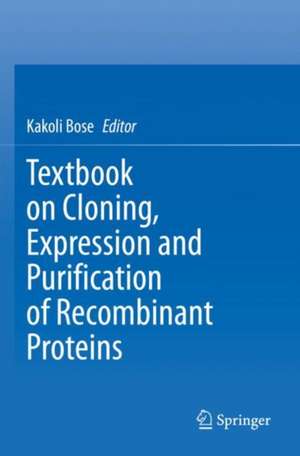 Textbook on Cloning, Expression and Purification of Recombinant Proteins de Kakoli Bose