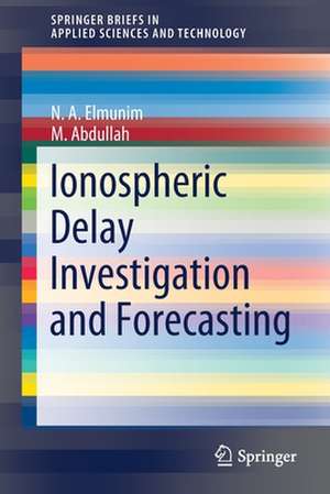 Ionospheric Delay Investigation and Forecasting de N. A. Elmunim