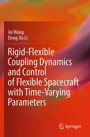 Rigid-Flexible Coupling Dynamics and Control of Flexible Spacecraft with Time-Varying Parameters de Jie Wang