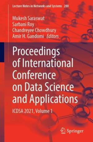 Proceedings of International Conference on Data Science and Applications: ICDSA 2021, Volume 1 de Mukesh Saraswat