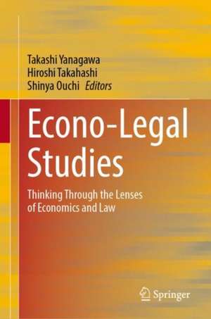 Econo-Legal Studies: Thinking Through the Lenses of Economics and Law de Takashi Yanagawa