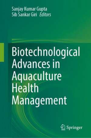 Biotechnological Advances in Aquaculture Health Management de Sanjay Kumar Gupta