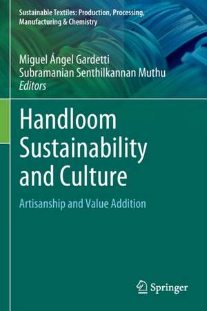 Handloom Sustainability and Culture: Artisanship and Value Addition de Miguel Ángel Gardetti