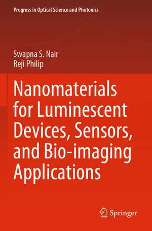 Nanomaterials for Luminescent Devices, Sensors, and Bio-imaging Applications de Swapna S. Nair