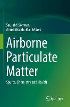 Airborne Particulate Matter: Source, Chemistry and Health de Saurabh Sonwani