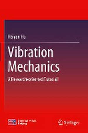 Vibration Mechanics: A Research-oriented Tutorial de Haiyan Hu