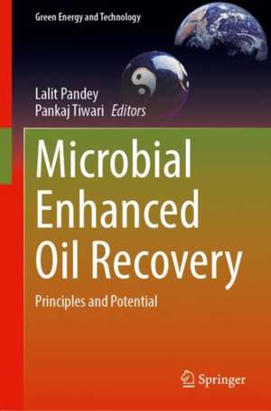 Microbial Enhanced Oil Recovery: Principles and Potential de Lalit Pandey