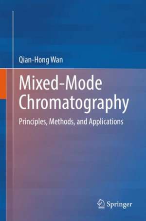 Mixed-Mode Chromatography: Principles, Methods, and Applications de Qian-Hong Wan
