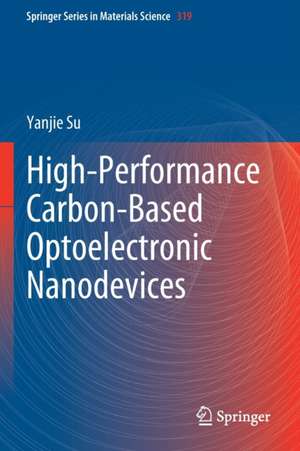 High-Performance Carbon-Based Optoelectronic Nanodevices de Yanjie Su