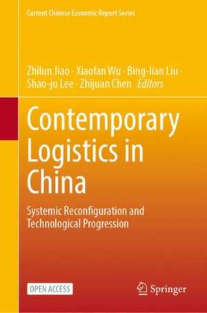 Contemporary Logistics in China: Systemic Reconfiguration and Technological Progression de Zhilun Jiao