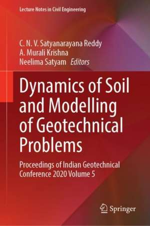 Dynamics of Soil and Modelling of Geotechnical Problems: Proceedings of Indian Geotechnical Conference 2020 Volume 5 de C. N. V. Satyanarayana Reddy