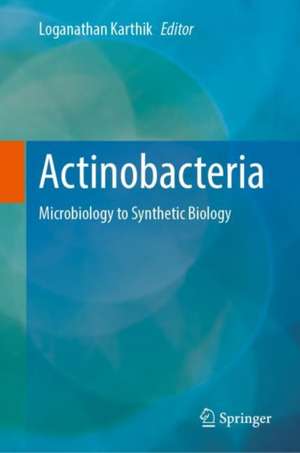 Actinobacteria: Microbiology to Synthetic Biology de Loganathan Karthik