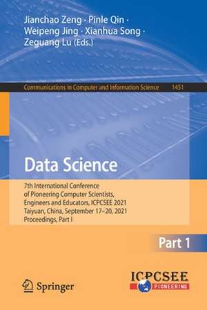 Data Science: 7th International Conference of Pioneering Computer Scientists, Engineers and Educators, ICPCSEE 2021, Taiyuan, China, September 17–20, 2021, Proceedings, Part I de Jianchao Zeng