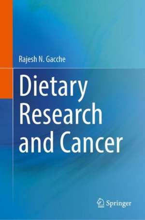 Dietary Research and Cancer de Rajesh N. Gacche