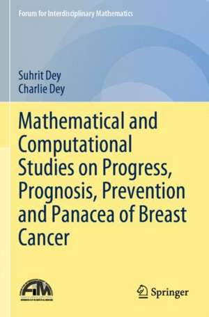 Mathematical and Computational Studies on Progress, Prognosis, Prevention and Panacea of Breast Cancer de Suhrit Dey