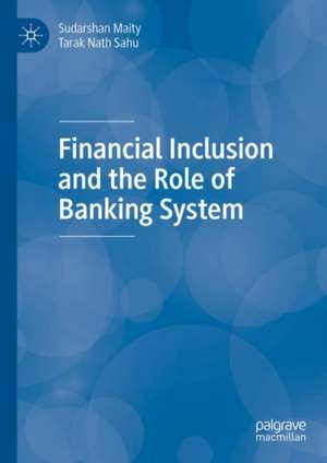 Financial Inclusion and the Role of Banking System de Sudarshan Maity